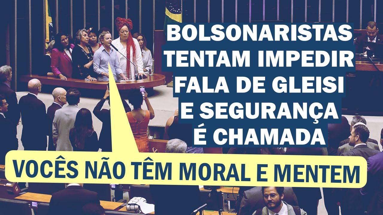 BOLSONARISTAS XINGAM E AVANÇAM EM DIREÇÃO A GLEISI; DEPUTADAS SOBEM NA TRIBUNA | Cortes 247