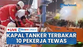 LIVE: Kapal Tanker MT Federal II Kembali Terbakar di Batam, 10 Pekerja Tewas dan 21 Luka-luka