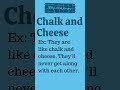 CHALK AND CHEESE