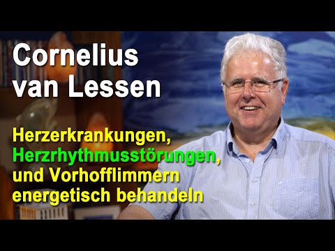 Herzerkrankungen, Herzrhythmusstörungen, Vorhofflimmern energetisch behandeln | Cornelius van Lessen