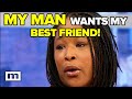 My Man Wants My Best Friend Maury