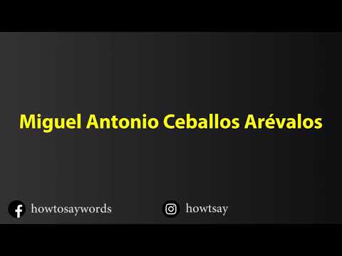 How To Pronounce Miguel Antonio Ceballos Arevalo