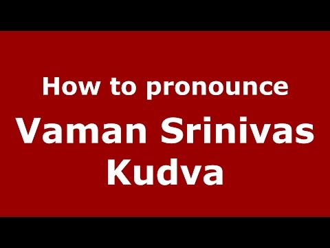 How to pronounce Vaman Srinivas Kudva