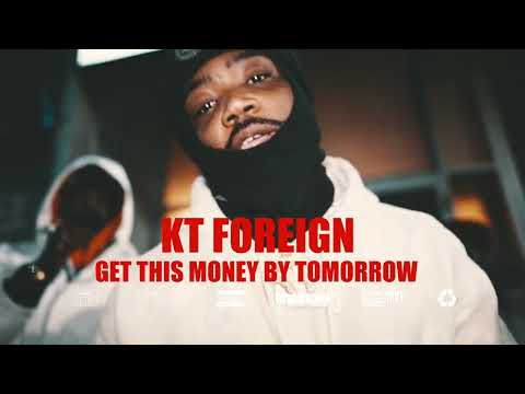 KT Foreign - Get This Money By Tomorrow (Official Video)