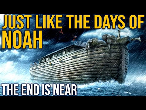 JUST LIKE THE DAYS OF NOAH (End of days are upon us)