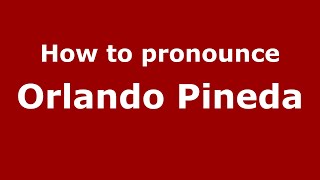 How to pronounce Orlando Pineda
