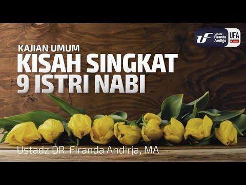 Kisah Singkat 9 Istri Nabi - Ustadz Dr. Firanda Andirja, M.A.
