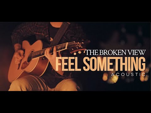 The Broken View - Feel Something (Acoustic Music Video)