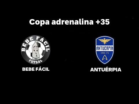 COPA ADRENALINA 2022 - 35+ - BÉBE FÁCIL FS x ANTUERPIA FS
