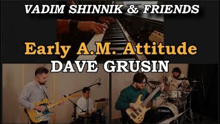 Vadim Shinnik &amp; Friends — Early A.M. Attitude | DAVE GRUSIN