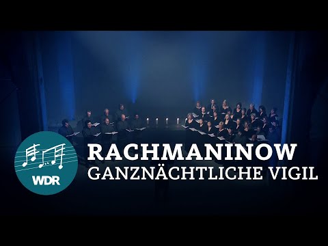 Sergei Rachmaninoff -  All-Night Vigil (Vespers) op. 37  | WDR Rundfunkchor