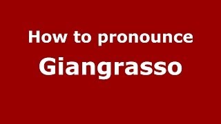 How to pronounce Giangrasso