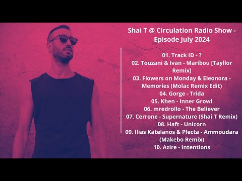 Shai T @ Circulation Radio Show - Episode July 2024 with tracklist