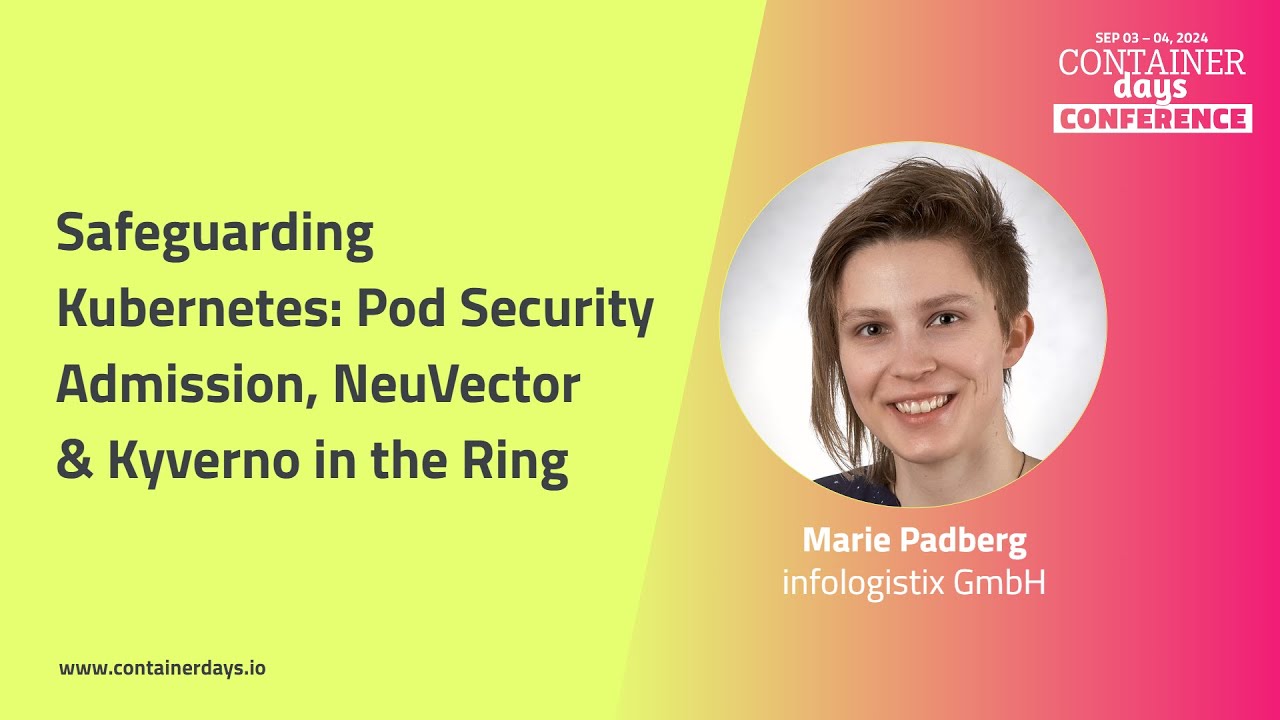 Safeguarding Kubernetes: Pod Security Admission, NeuVector & Kyverno in the Ring - Marie Padberg