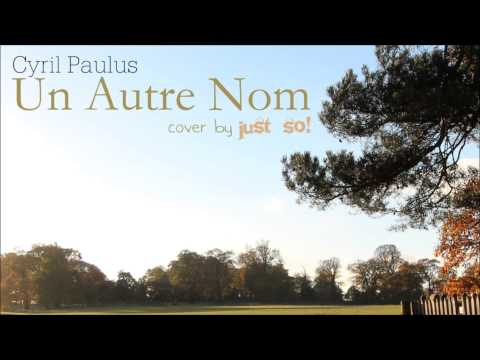 Un Autre Nom (Cyril Paulus) cover by Just So!
