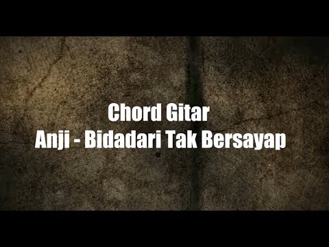 Lirik + Chord Gitar Anji - Bidadari Tak Bersayap