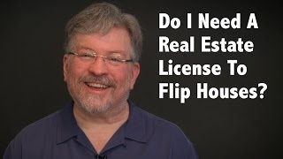 Do I Need A Real Estate License To Flip Homes?