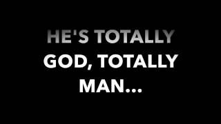 Totally God, Totally Man - Sovereign Grace, The Ology