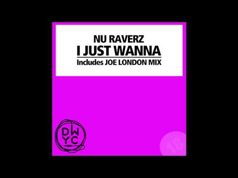 Nu Raverz - I Just Wanna (DWYC)