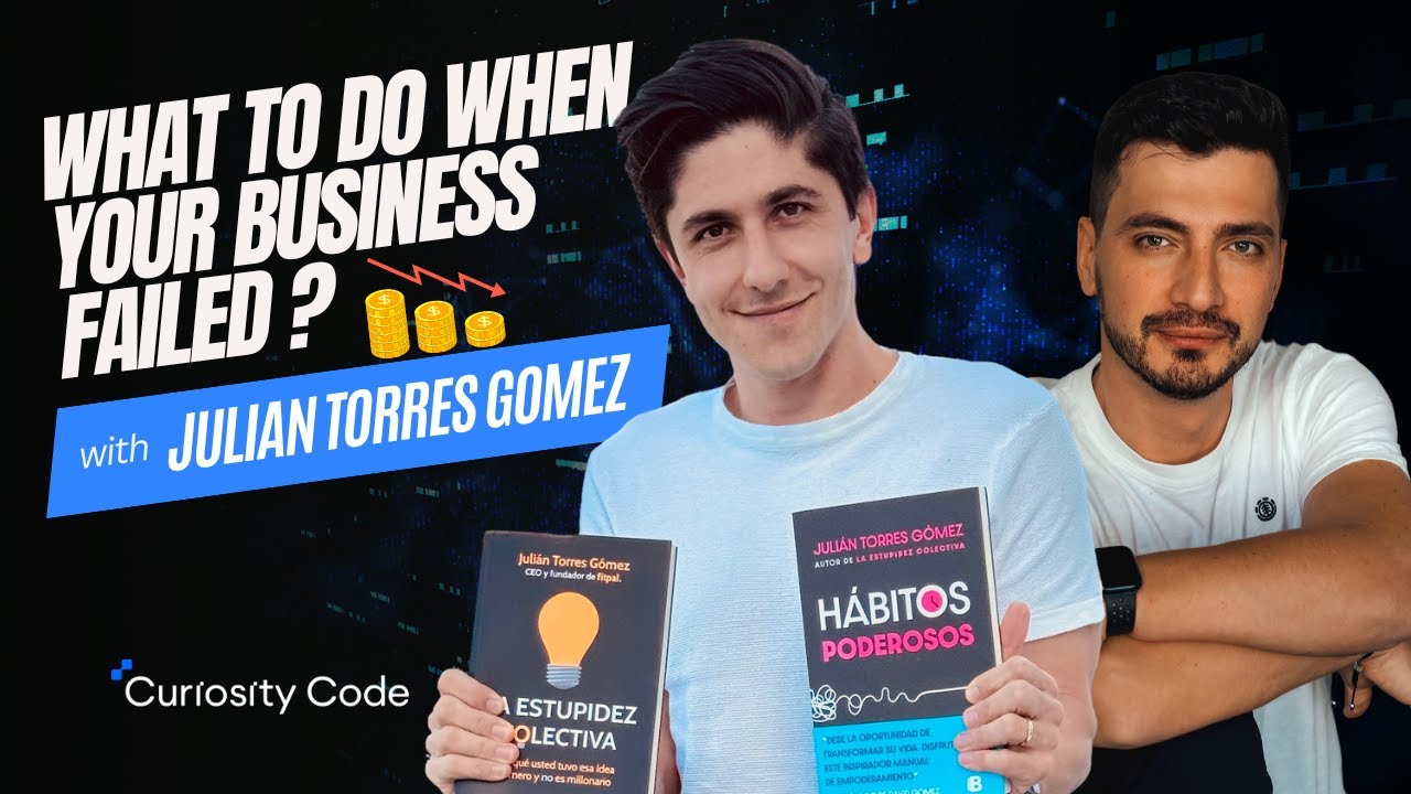 WHAT TO DO WHEN YOUR BUSINESS FAILED with Julian Torres Gomez | Curiosity Code 007