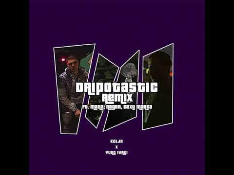 Koljo x Yung Ivaki - Dripotastic REMIX (ft. Mana, Rager, Sexy Marsa)