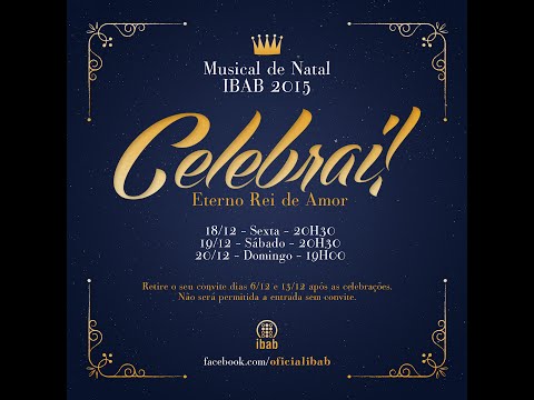 Celebrai! Eterno Rei de Amor (Musical de Natal IBAB 2015) - Full