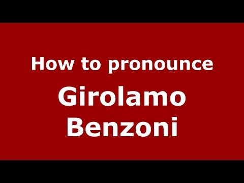 How to pronounce Girolamo Benzoni (Italian/Italy) - PronounceNames.com