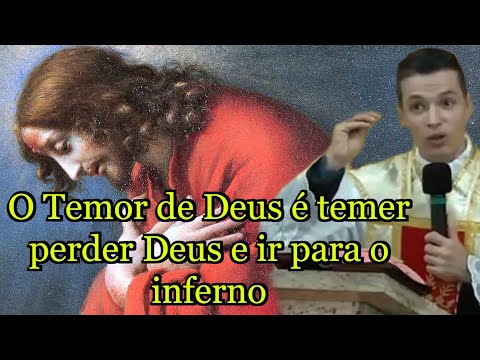 O Temor de Deus é temer perder Deus e ir para o inferno - Padre. Overland