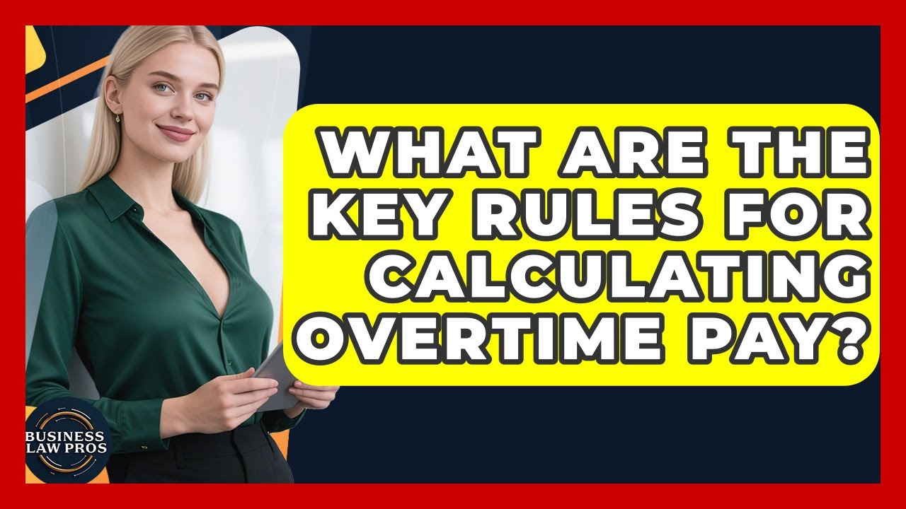 What Are The Key Rules For Calculating Overtime Pay? - Business Law Pros
