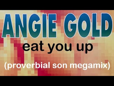 Angie Gold - Eat You Up (Proverbial Son Megamix)