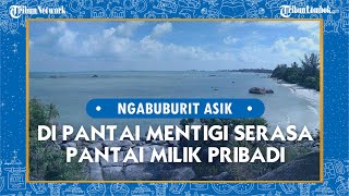 Ngabuburit di Lombok Menikmati Indahnya Pantai Mentigi, Serasa Pantai Milik Pribadi