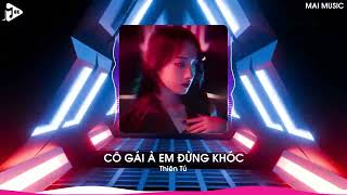Cô Gái À Em Đừng Khóc Remix (Bản Hot TikTok) - Thiên Tú | Vô Tình Anh Gặp Em Sau Nhiều Năm Cách Xa