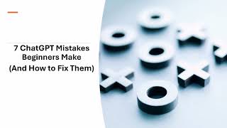 7 ChatGPT Mistakes Beginners Make (And How to Fix Them)