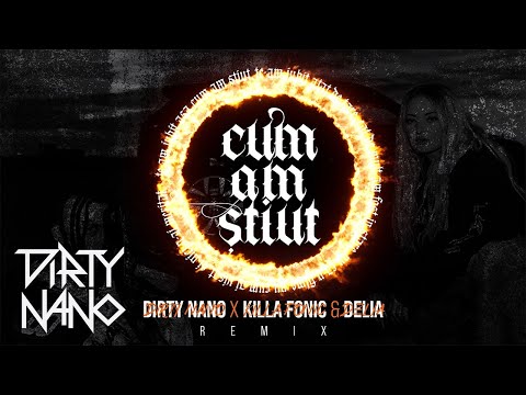 Dirty Nano ✖️ @killafonicofficial ✖️ @Delia - Cum Am Stiut | REMIX