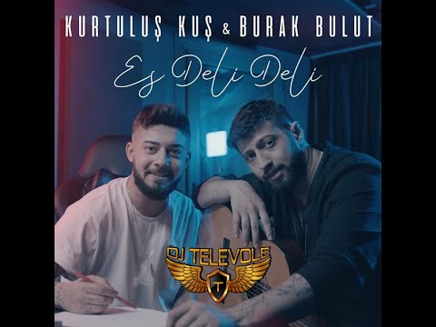 DJ TELEVOLE vs. Kurtulus Kus & Burak Bulut - Es Deli Deli (2022 REMIX)