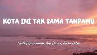 Download lagu KOTA INI TAK SAMA TANPAMU🎶 - Nadhif Basalamah, Aziz Harun, Aisha Retno (lyrics)  mp3