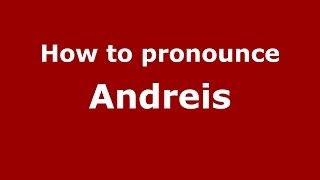 How to pronounce Andreis