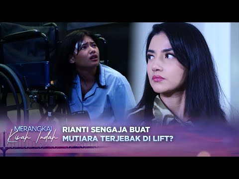 Jahat Banget! Rianti Sengaja Buat Mutiara Terjebak di Lift?! | Merangkai Kisah Indah - Episode 9