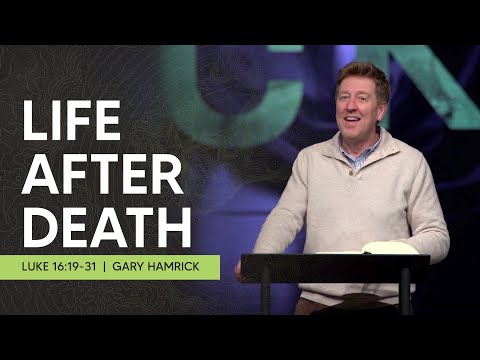 Life After Death  |  Luke 16:19-31  |  Gary Hamrick