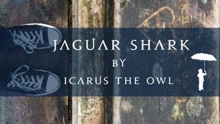 Jaguar Shark By Icarus The Owl (Lyric Video)