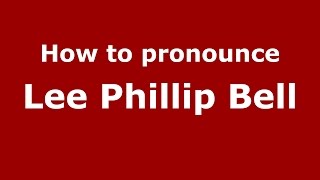 How to pronounce Lee Phillip Bell