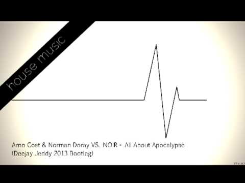 Arno Cost & Norman Doray VS.NOIR - All About Apocalypse (Deejay Jeddy 2013 Bootleg)