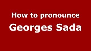How to pronounce Georges Sada