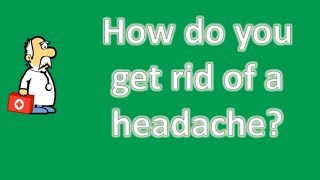 How do you get rid of a headache ? | Most Rated Health FAQ Channel