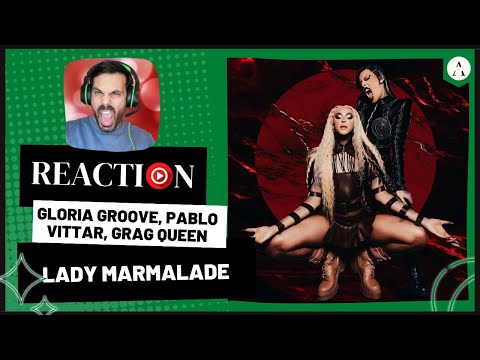GLORIA GROOVE, PABLLO VITTAR e GRAG QUEEN m/v "Lady Marmalade" REACT | TRIO Explosivo em Palco!