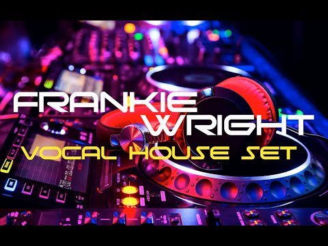 FRANKIE WRIGHT - VOCAL HOUSE SET