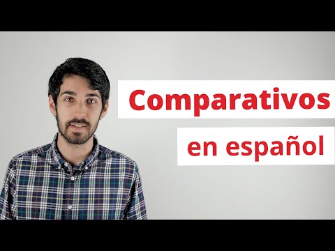 Comparatives in Spanish: superiority, inferiority and equality