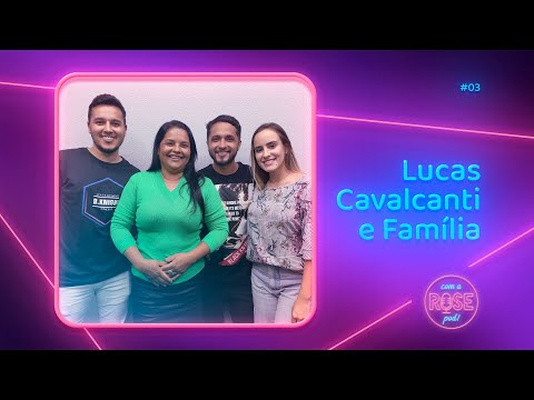 LUCAS CAVALCANTI E FAMÍLIA I Com ROSEpod #03