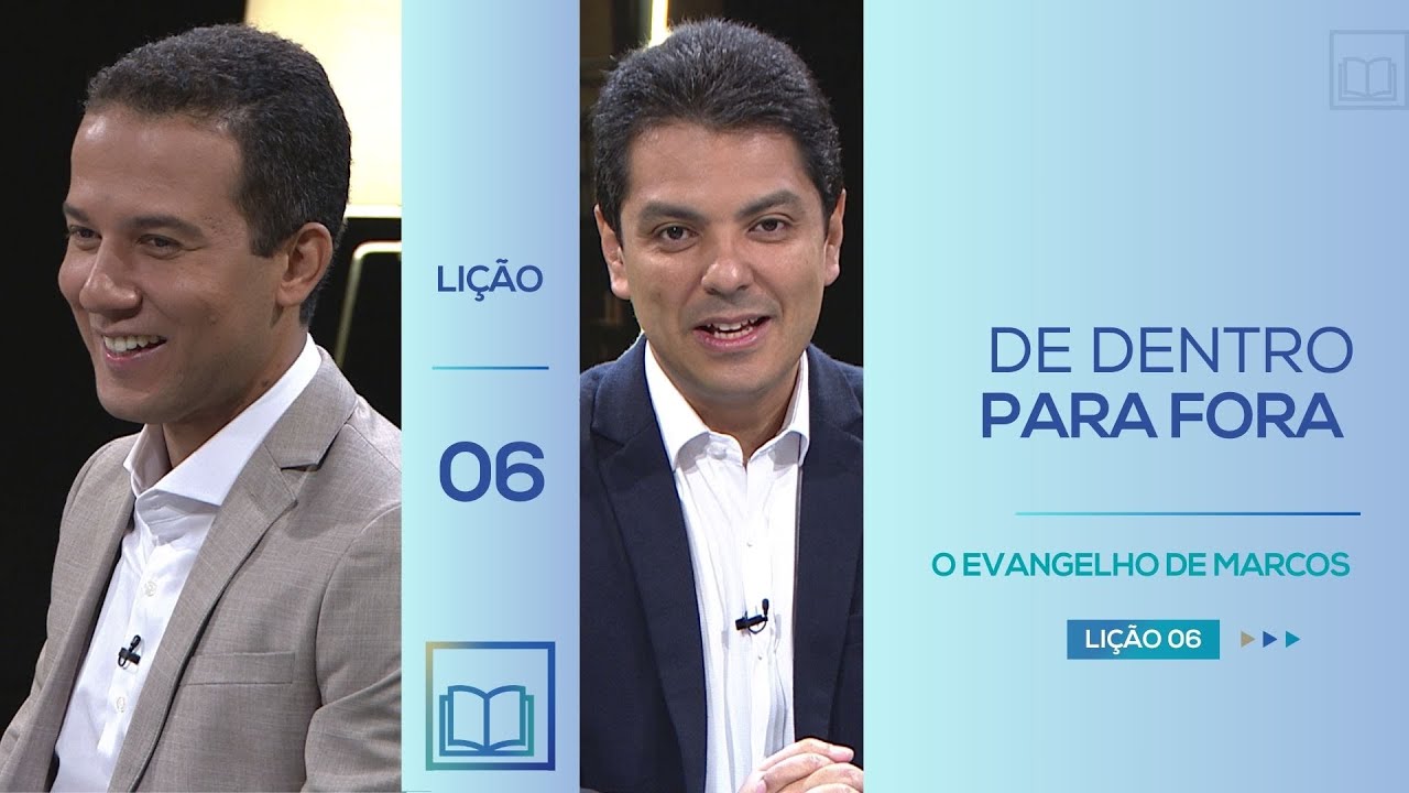 Lição 6 - De Dentro para Fora ( O Evangelho de Marcos )