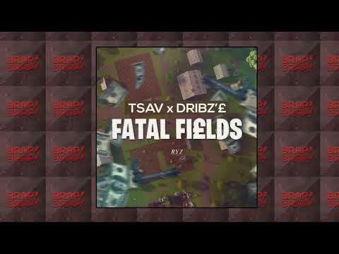 Tsav #MBM x Dribz’£ - Fatal Fields